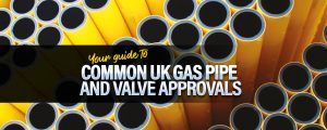 Common UK gas pipe and valve approvals