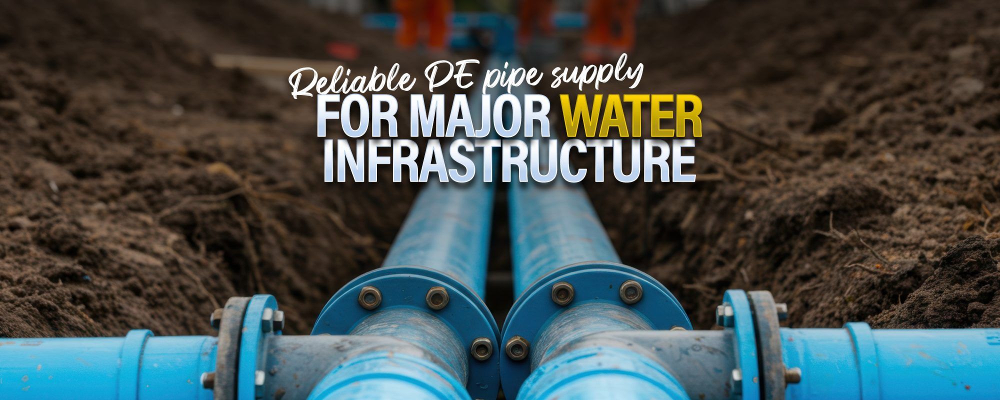 Reliable PE pipe supply for major water infrastructure