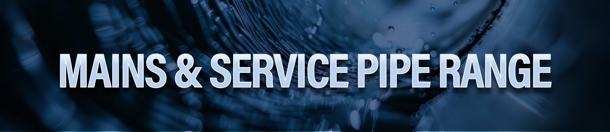 Mains and service pipe range for water infrastructure